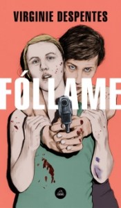 follame, feminismo, virginie despentes, libros, books, feminism, libros feministas, voces feministas, mujeres, escritoras, libros controversicos, libros polémicos, books, female writers